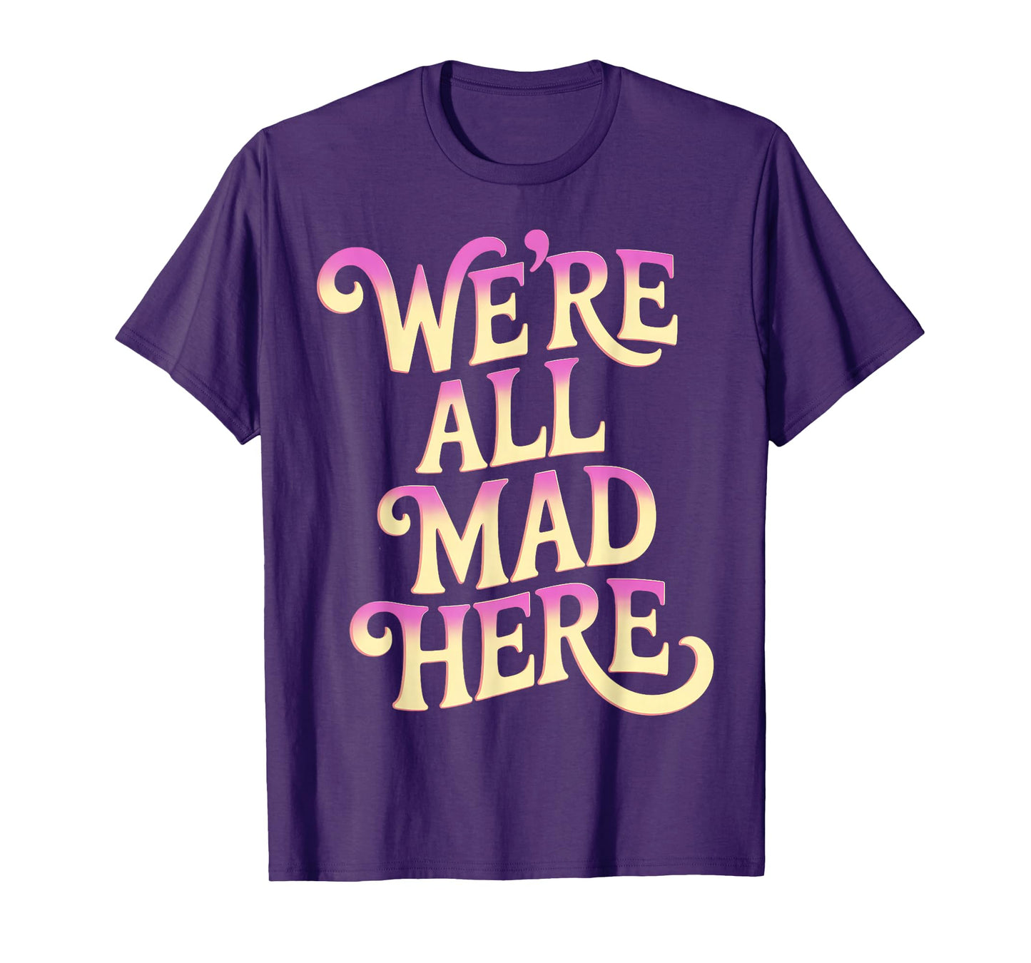 Swearing Adult Swear We're All Mad Here Funny T-Shirt