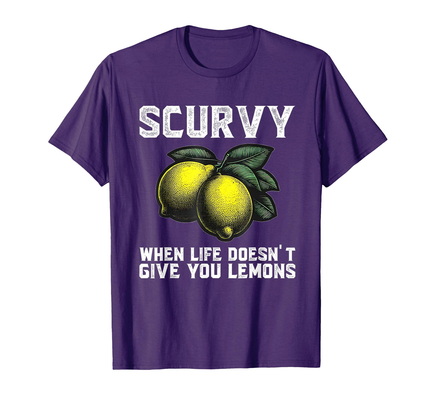 Scurvy When Life Doesn't Give You Lemons Fruit Saying Quote T-Shirt