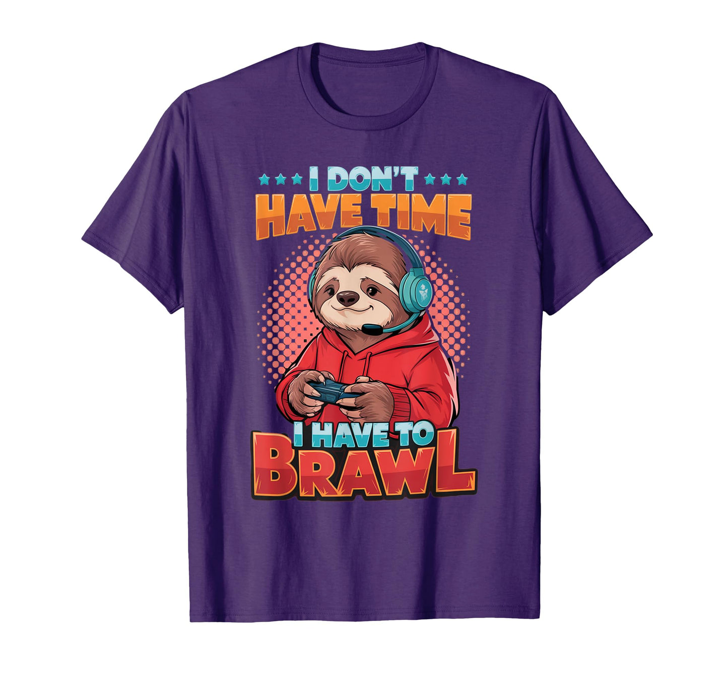 I Don't Have Time, I Have to Brawl, Legendary Gaming Quote T-Shirt