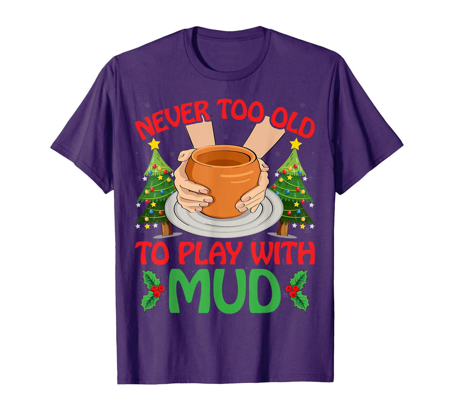 Never Too Old To Play With Mud Xmas Pottery Christmas T-Shirt