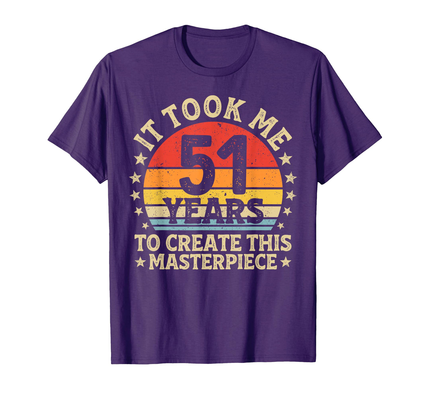 It Took Me 51 Years to Create This Masterpiece 51st Birthday T-Shirt
