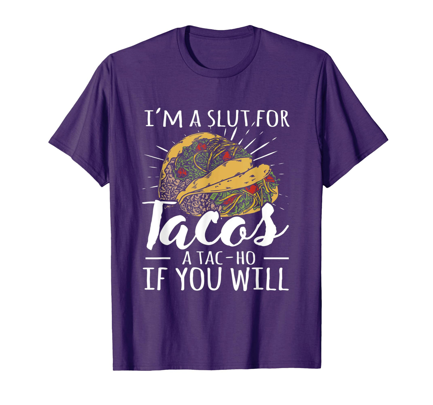 I'm A Slut For Tacos A Tac-ho If You Will Funny Graphic T-Shirt