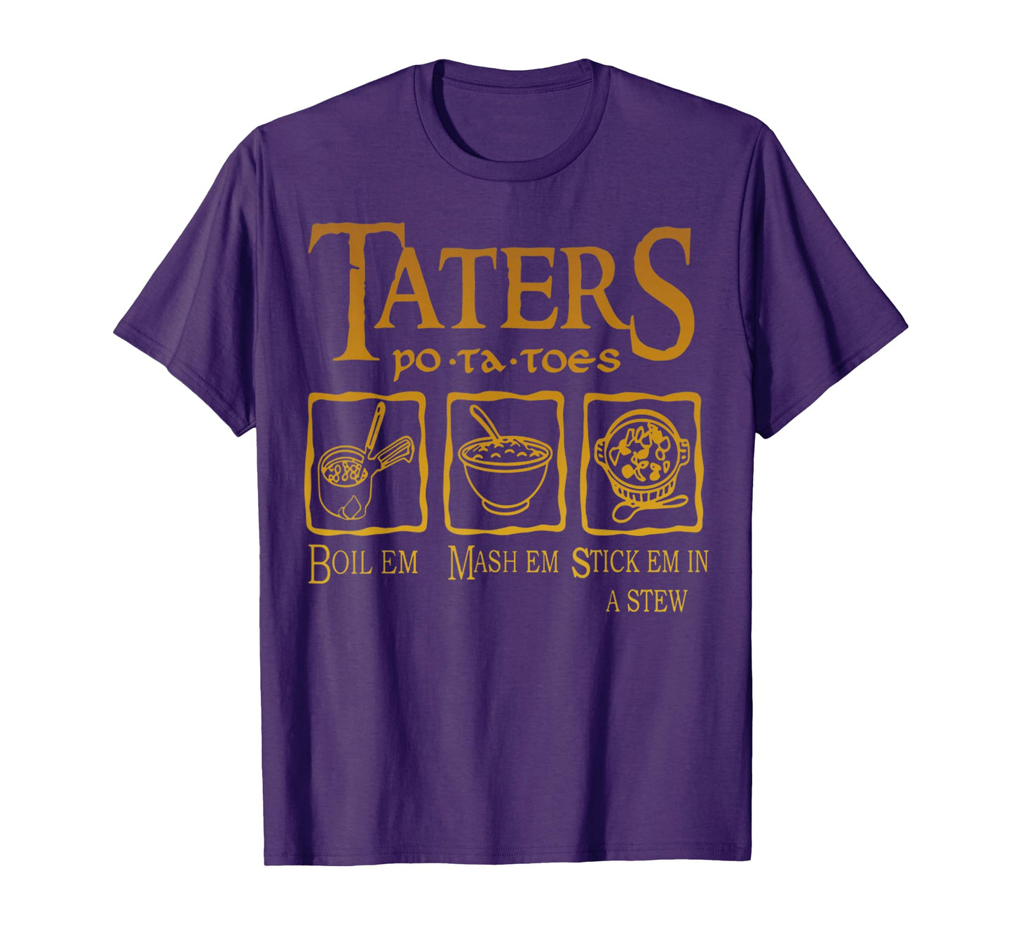 Funny Potatoes Po-Ta-Toes Boil Em Mash Em Stick Em In A Stew T-Shirt