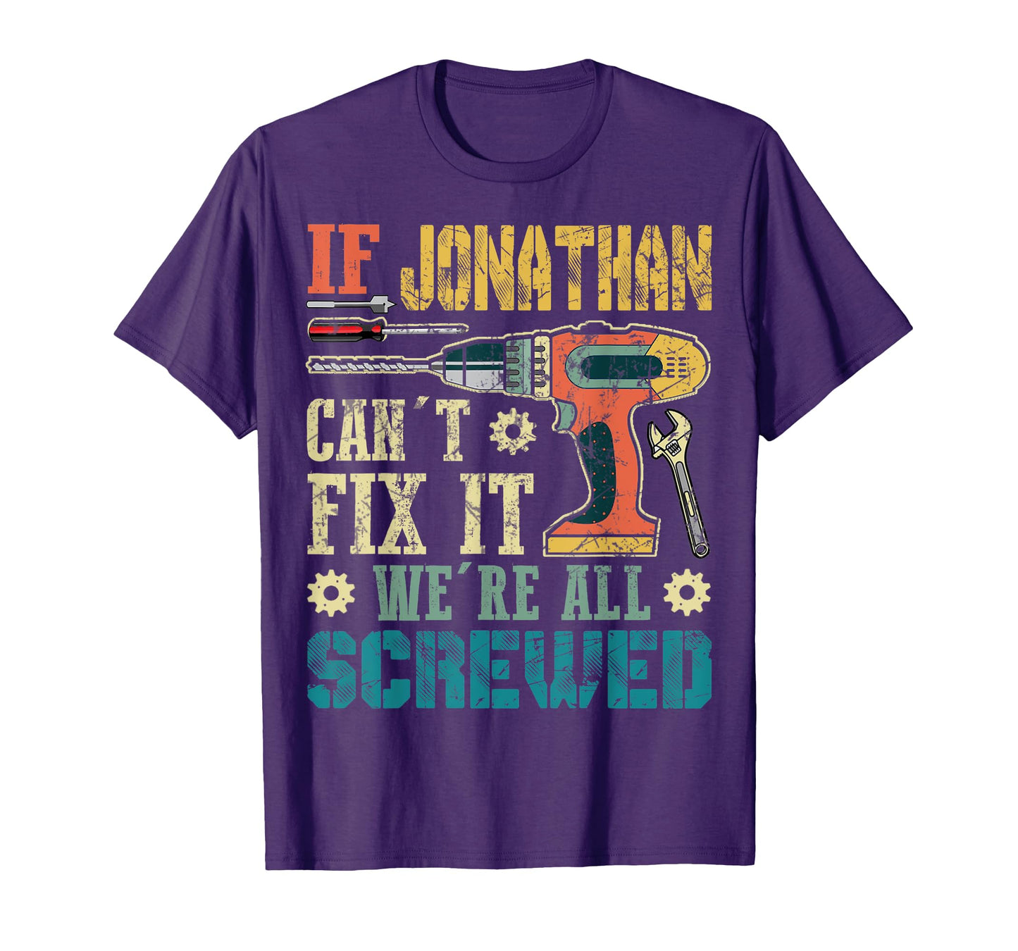 Mens If Jonathan Can't Fix it We're All Screwed Funny Fathers T-Shirt