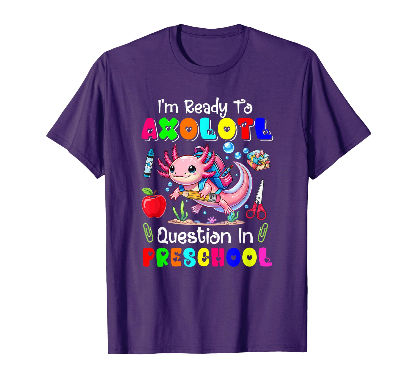 Ready To Axolotl Question In Preschool First Day Of School T-Shirt