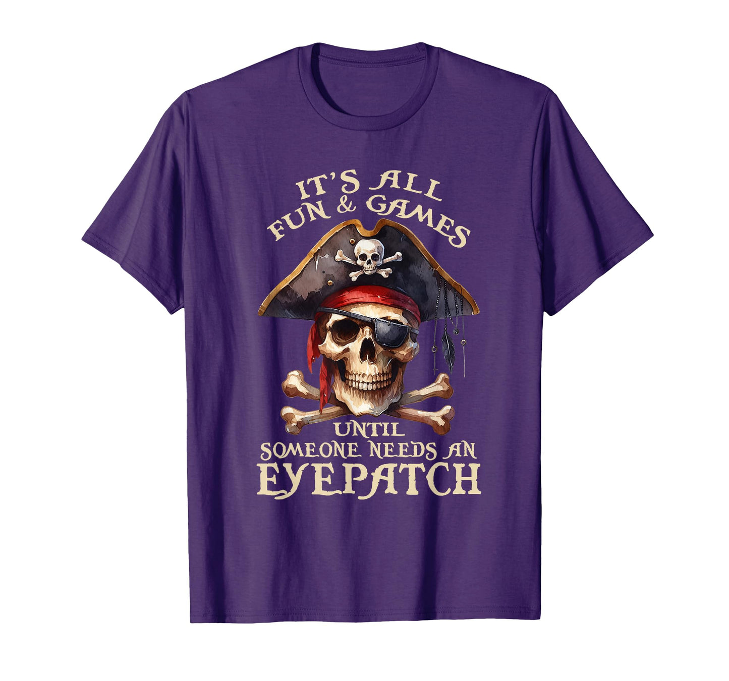 It's All Fun & Games Until Someone Needs An Eyepatch Pirat T-Shirt