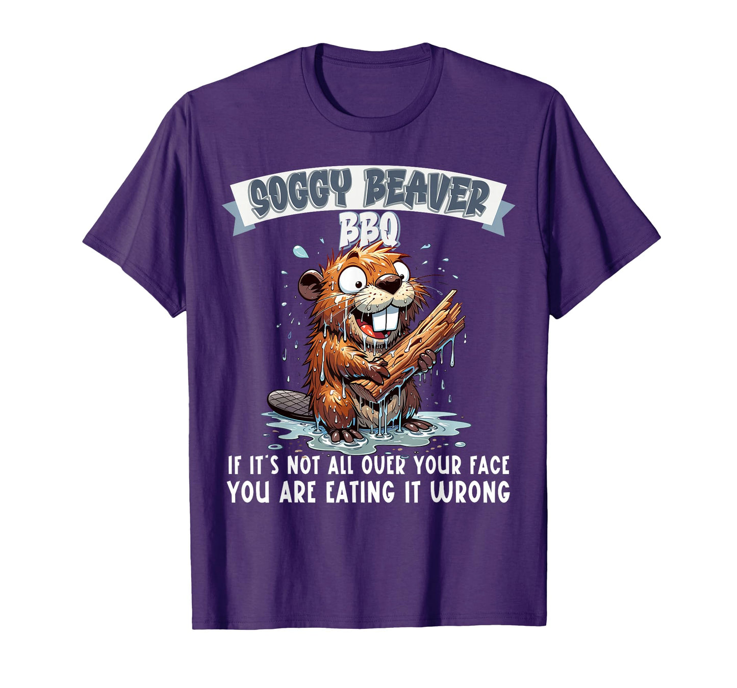 Soggy Beaver BBQ If It's Not All Over Your Face T-Shirt