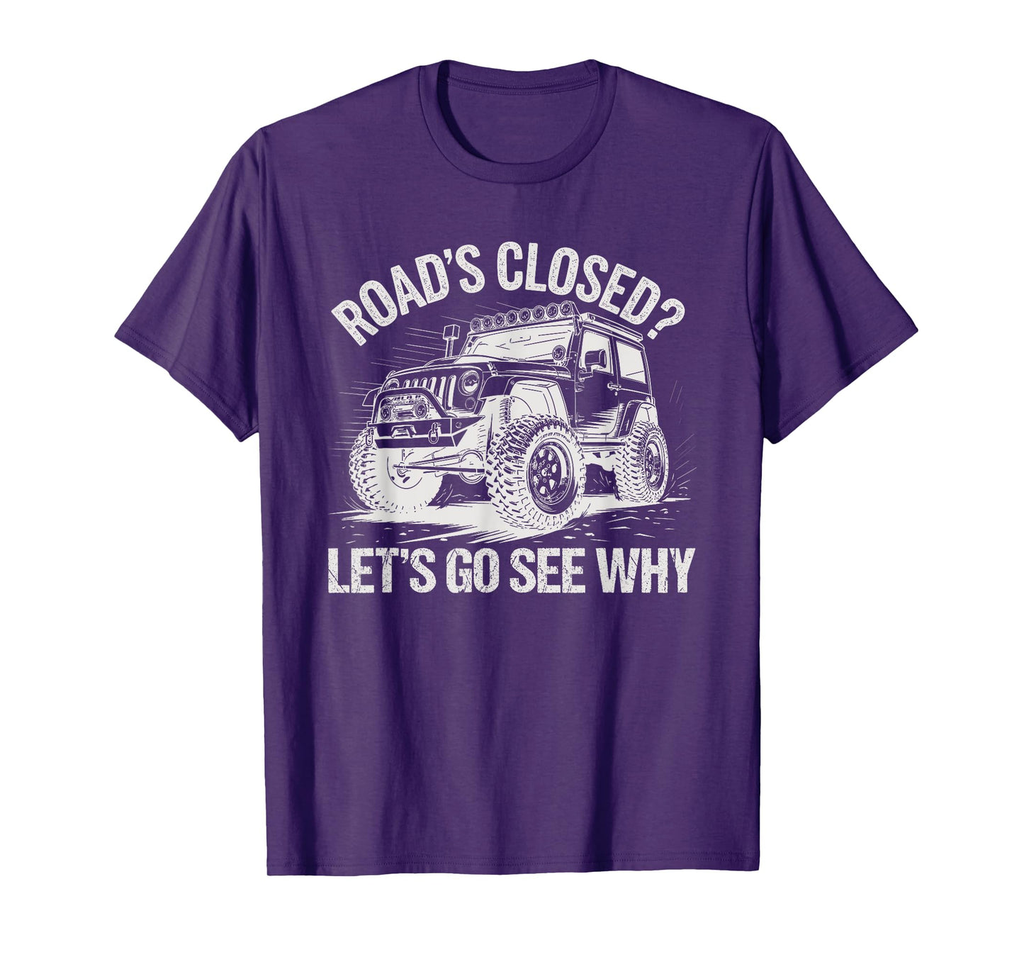 Roads Closed Offroad Car SUV UTV Let's Go See Why T-Shirt
