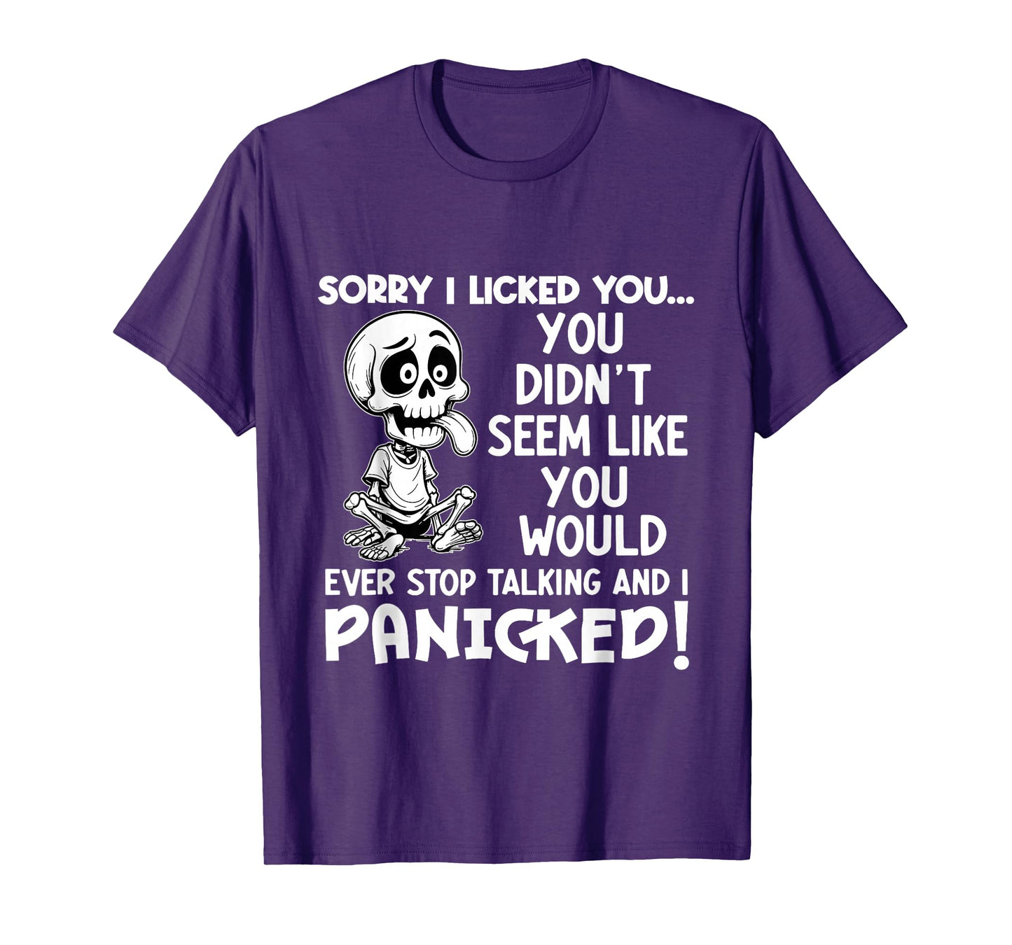 Sorry I Licked You You Didn't Seem Like You Would Ever Stop T-Shirt