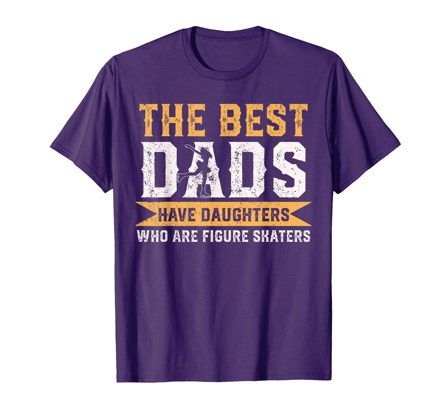 The Best Dads Have Daughters Who Are Figure Skaters T-Shirt