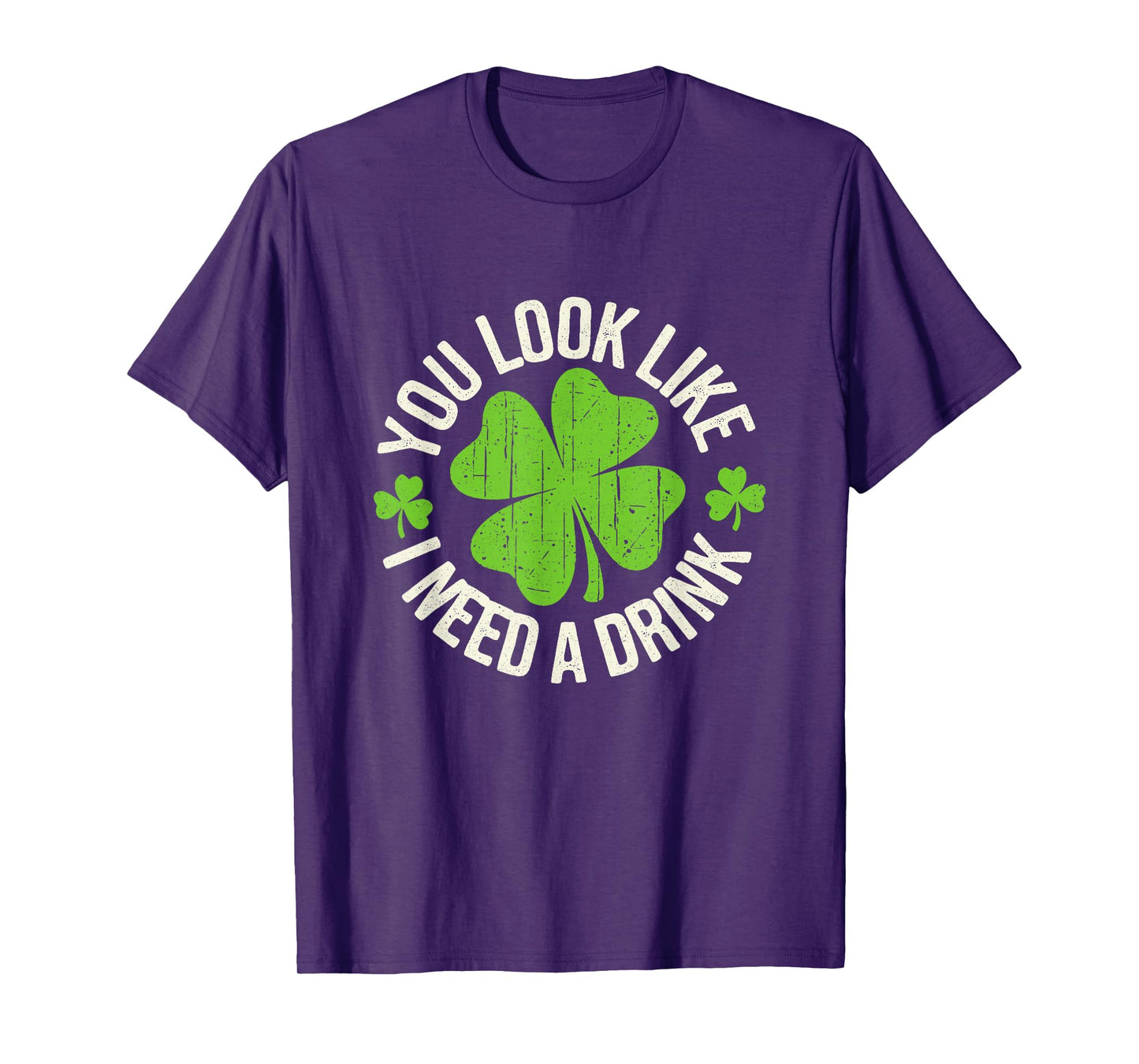 St. Patrick's Day You Look Like I Need A Drink Shamrock T-Shirt