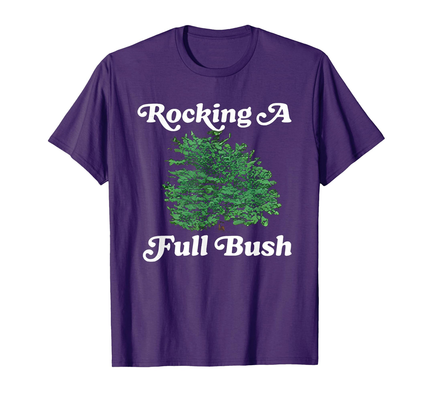 Rocking A Full Bush Funny For Men Women T-Shirt