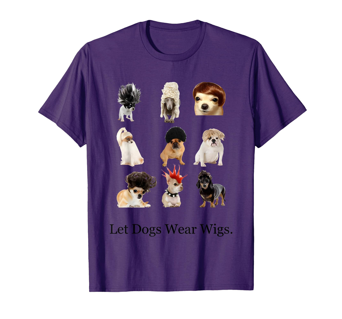 Let Dogs Wear Wigs Funny For Men Women T-Shirt