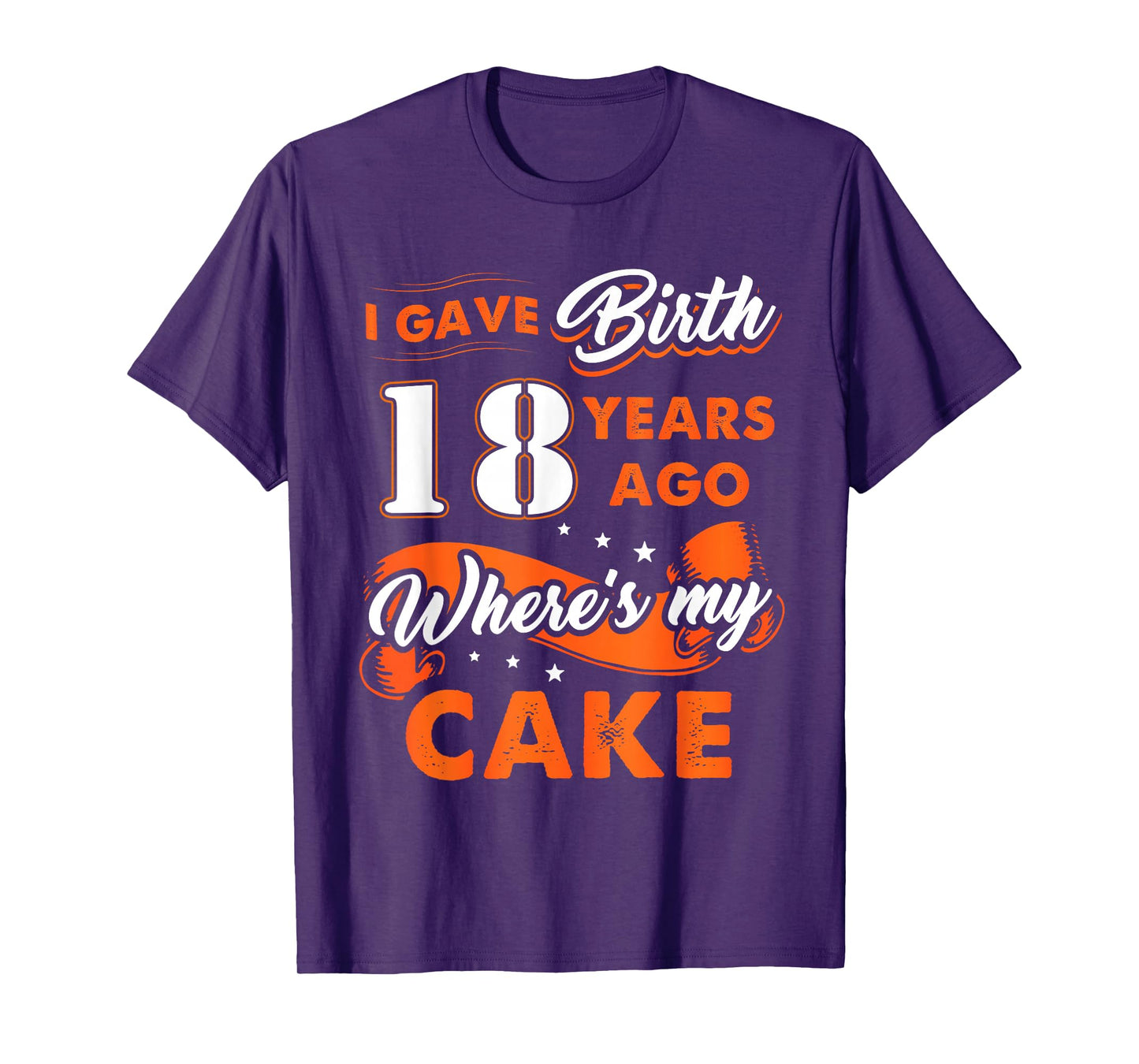 I Gave Birth 18 Years Ago Where My Cake 18 Birthday Tee T-Shirt