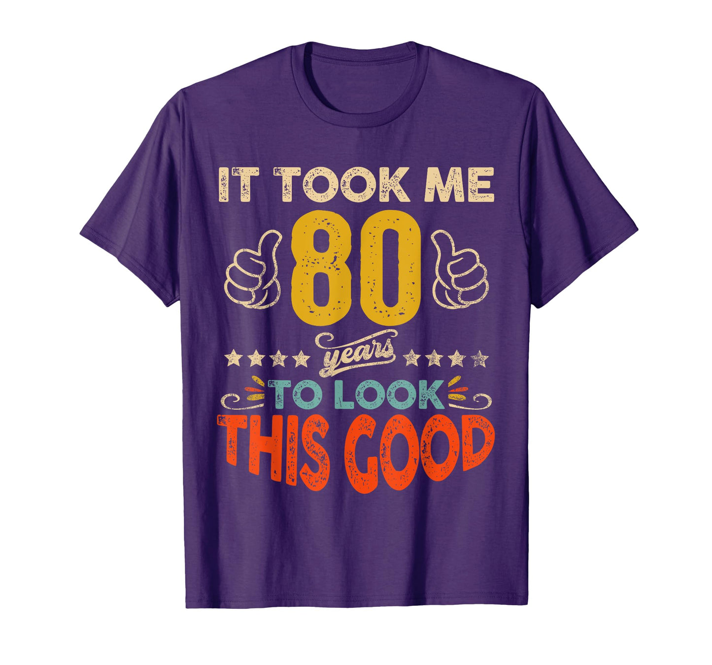 It Took Me 80 Years To Look This Good Birthday 80th Year Old T-Shirt