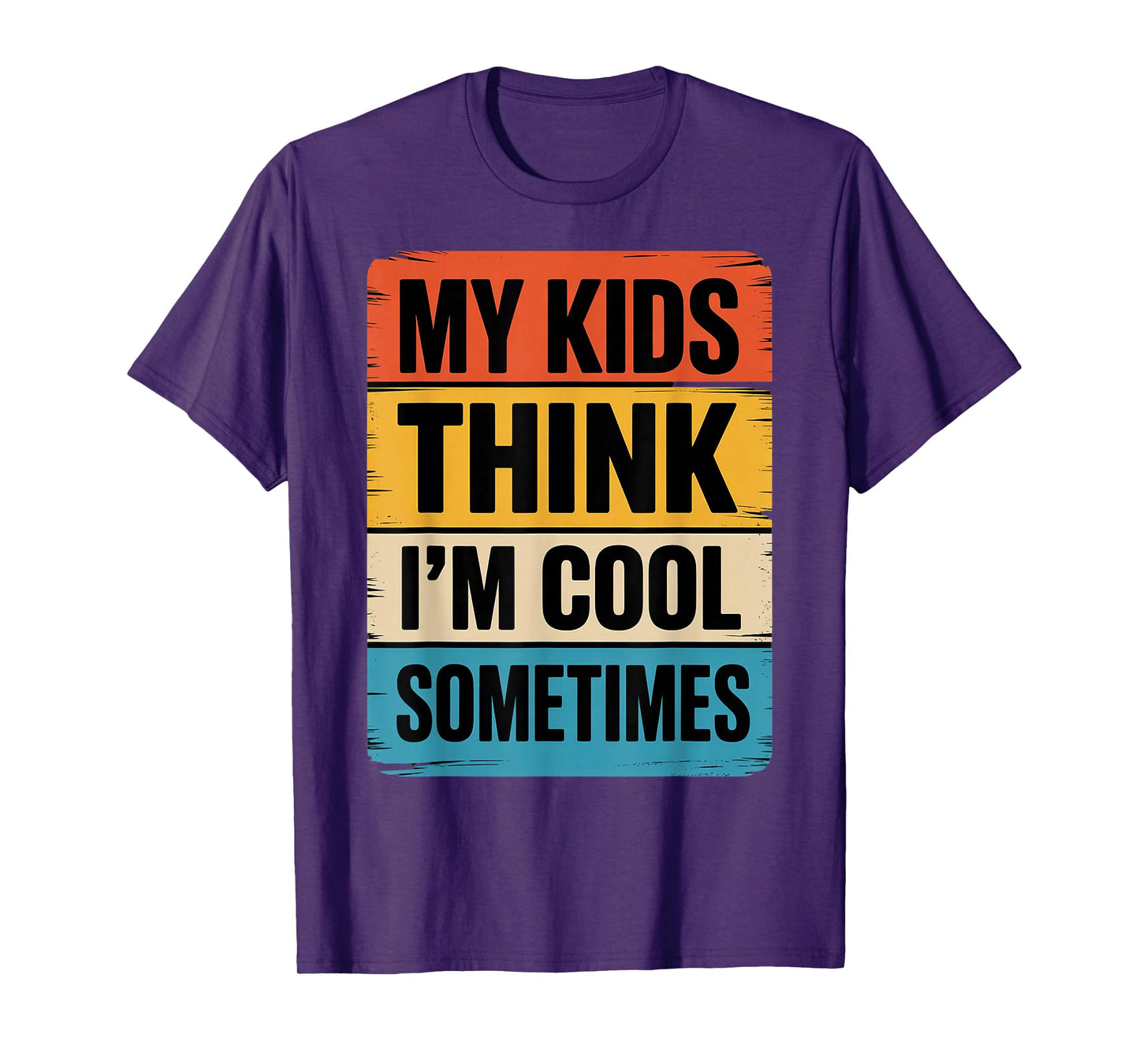 My Kids Think I'm Cool Dad Funny Parents Parenting T-Shirt