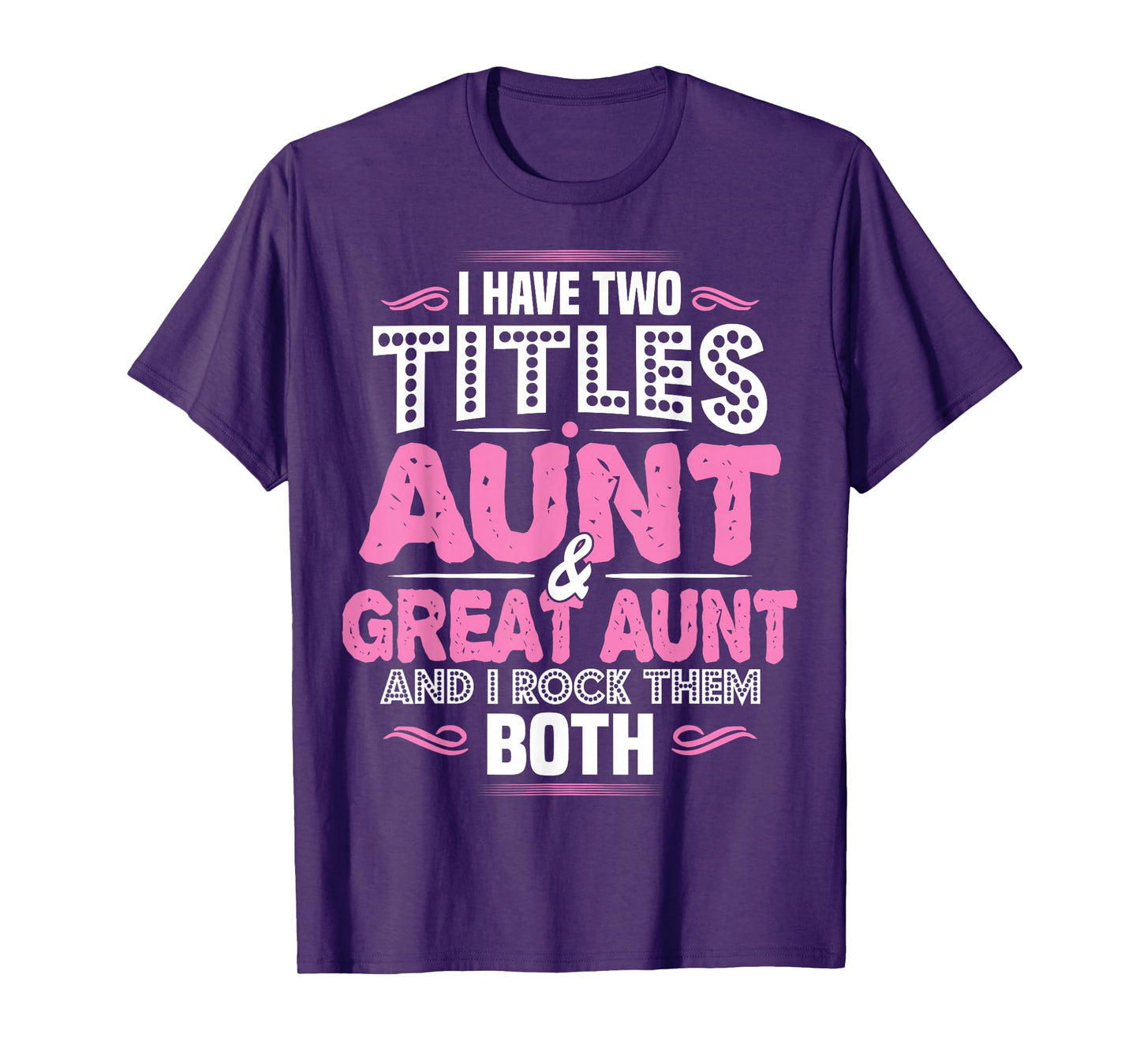 I Have Two Titles Aunt And Great Aunt T-Shirt T-Shirt