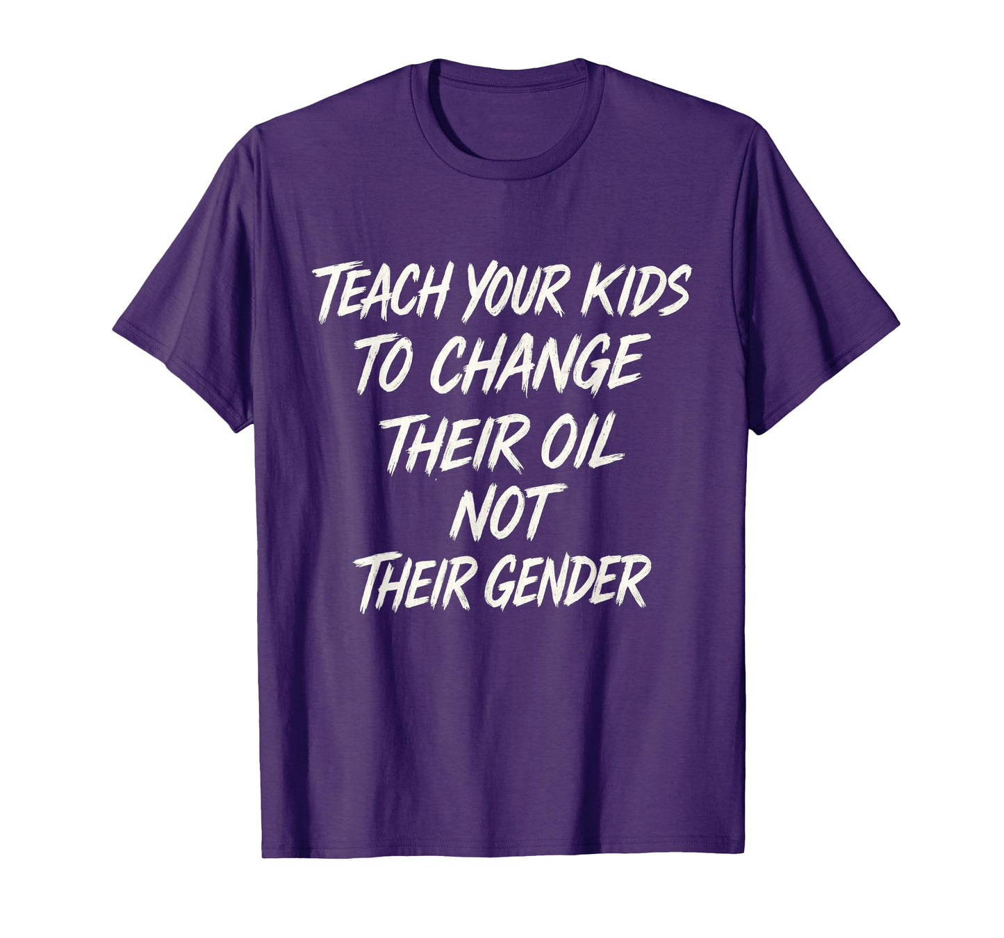 Teach Your Kids to Change Their Oil Not Their Gender Funny T-Shirt