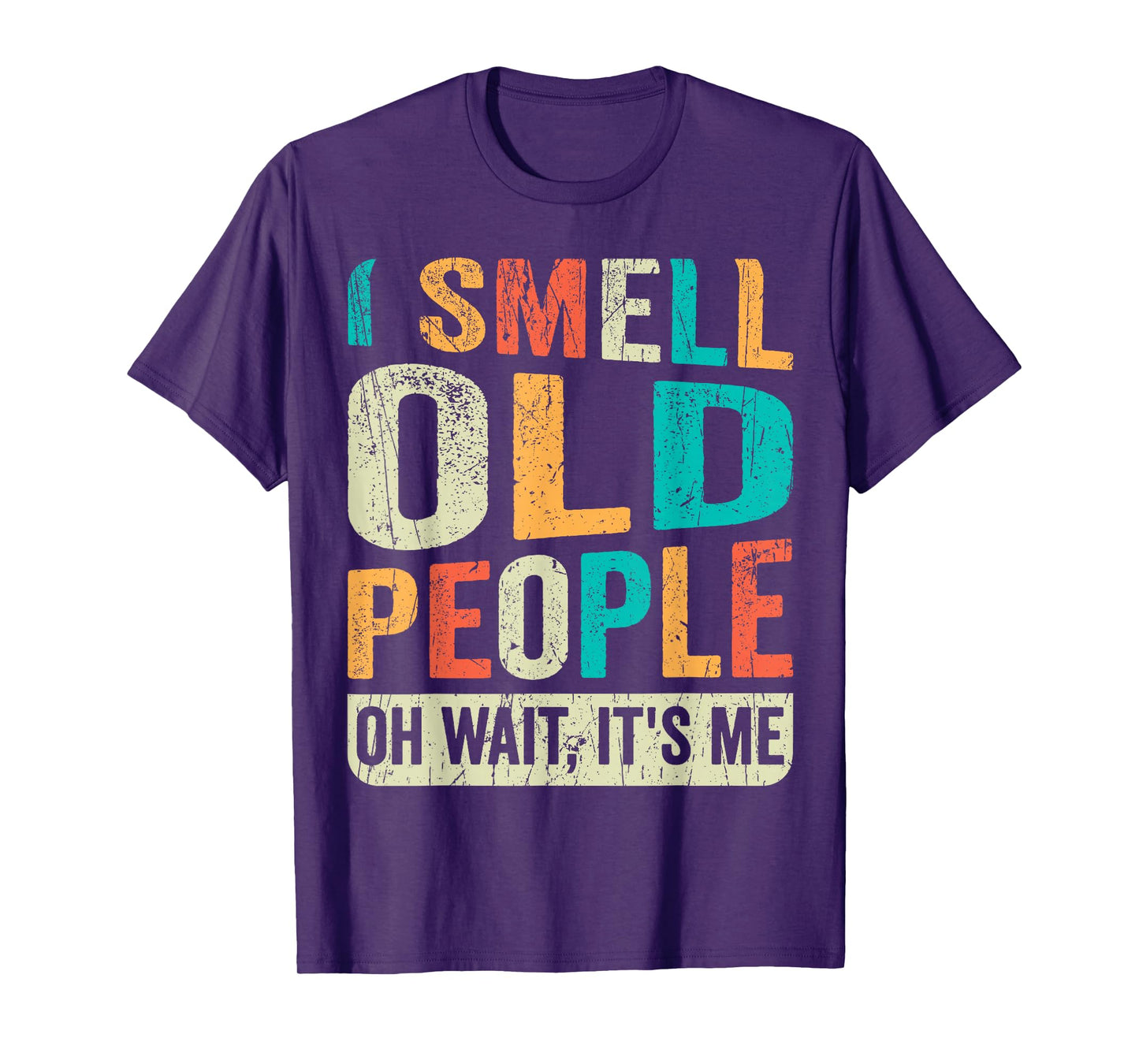 I Smell Old People It's Me Funny Senior Birthday Gag Gift T-Shirt