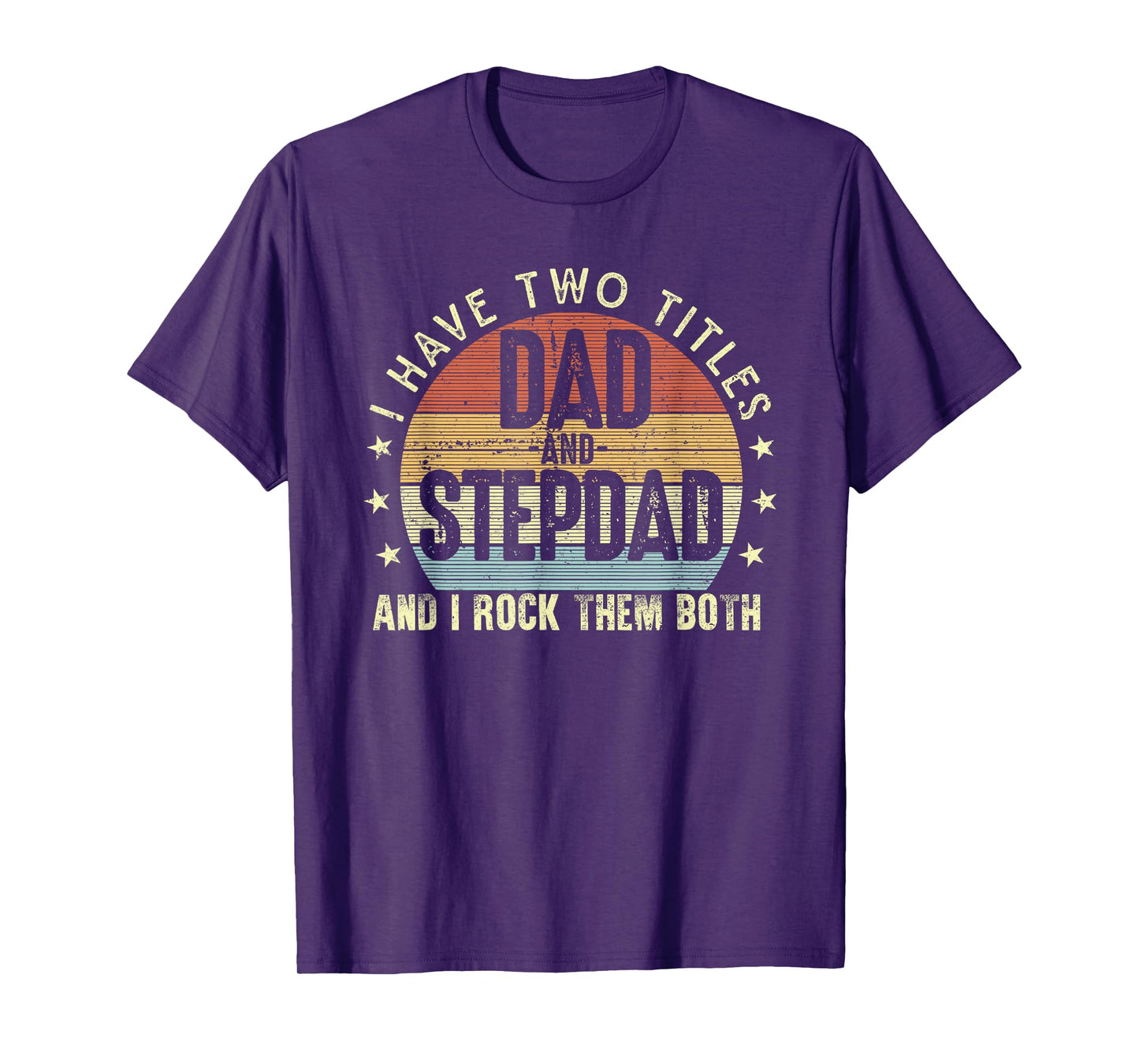 I Have Two Titles Dad And Step-Dad Stepfather Father's Day T-Shirt