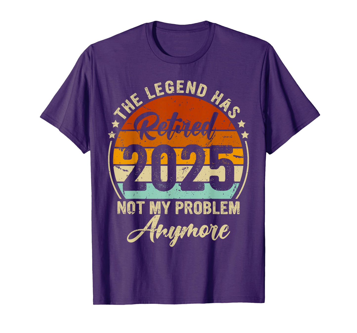 Legend Has Retired 2025 Not My Problem Anymore Retirement T-Shirt
