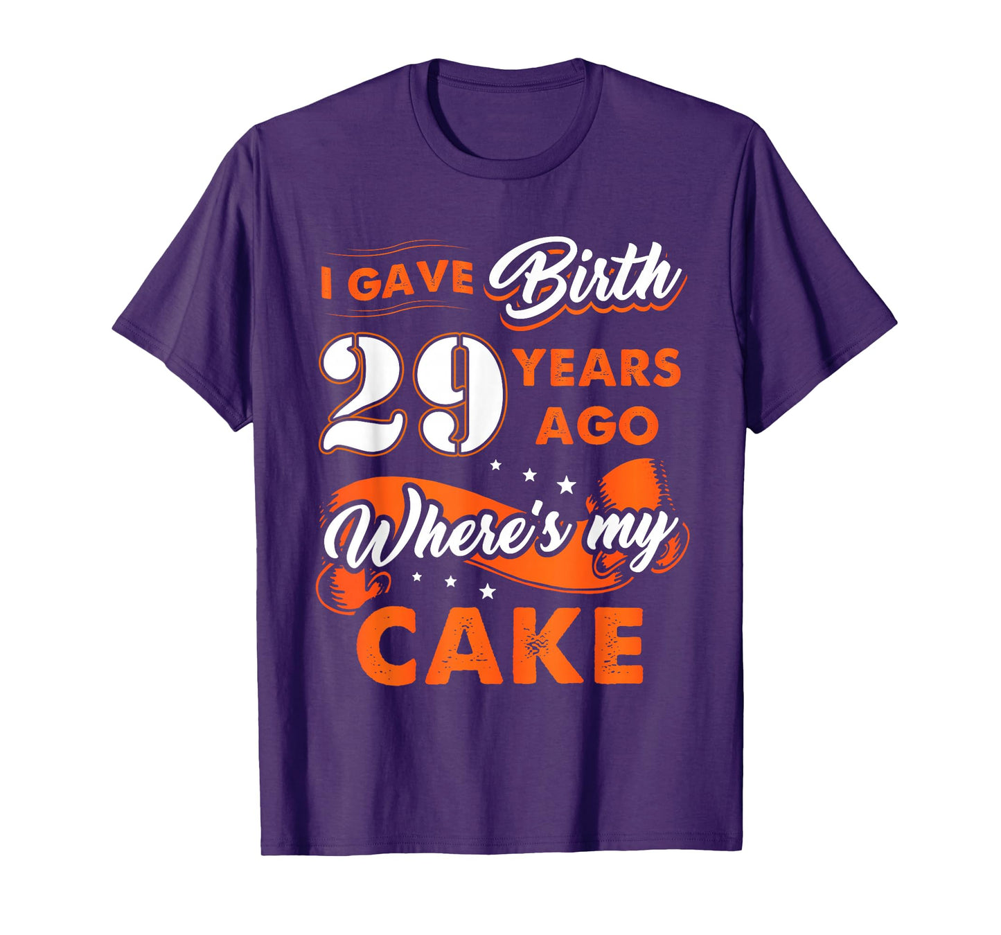 I Gave Birth 29 Years Ago Where My Cake 29 Birthday Tee T-Shirt