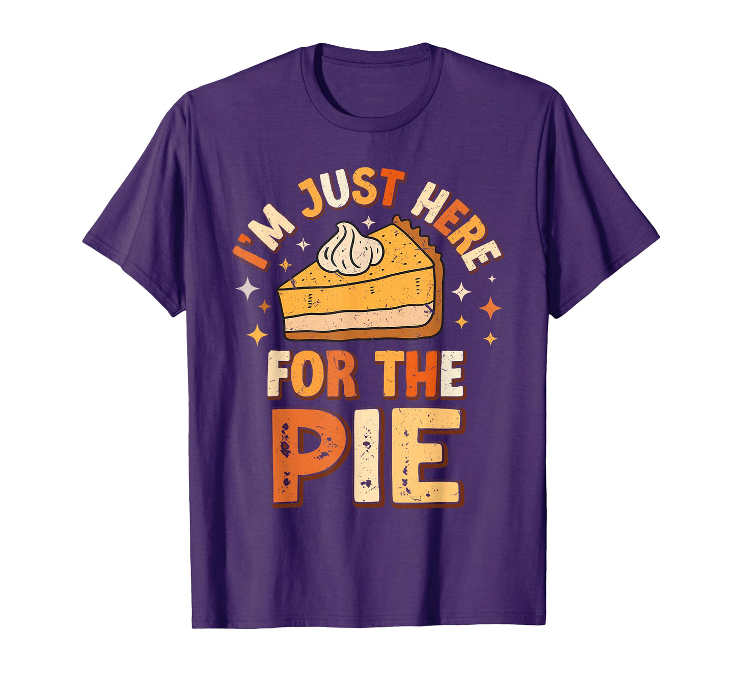 I'm Just Here For The Pie Thanksgiving Fall Pie Thanksgiving T-Shirt