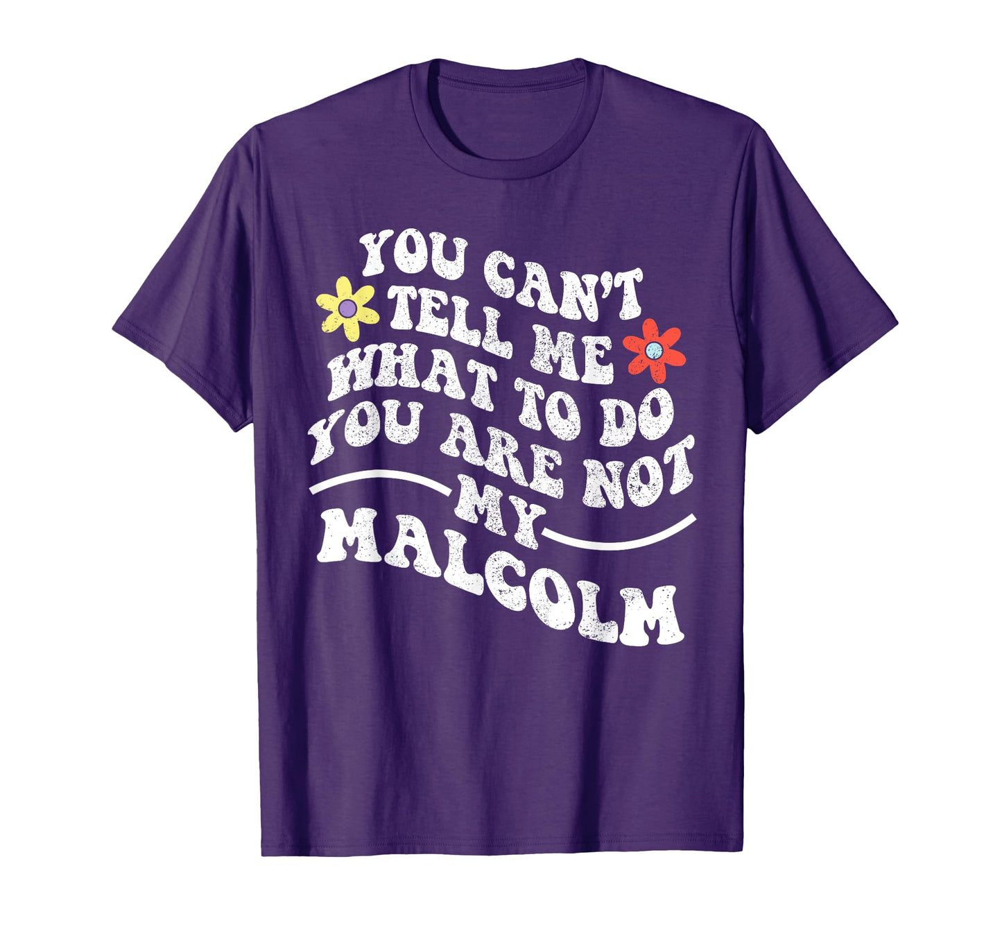 Groovy You Can't Tell Me What to Do You are Not My Malcolm T-Shirt