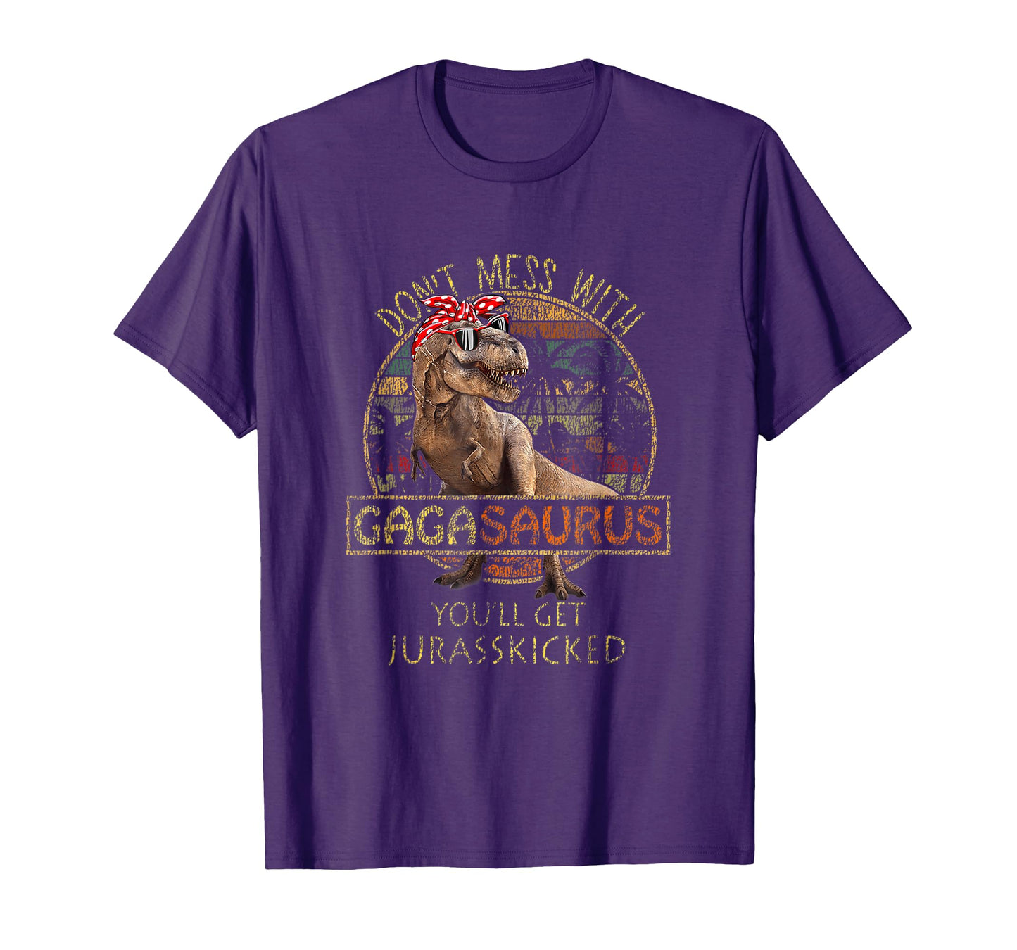 Don't Mess With Gagasaurus You'll Get Jurasskicked T-Shirt