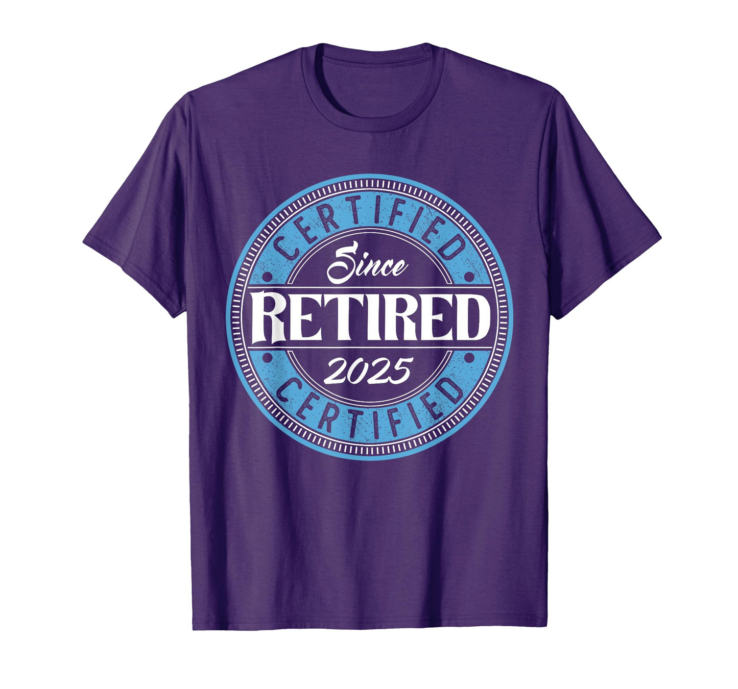 Retired 2025 for Men | Retirement 2025 | Certified Retired T-Shirt