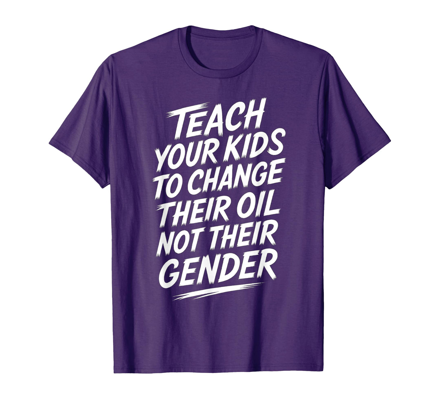 Teach Your Kids to Change Their Oil Not Their Gender T-Shirt