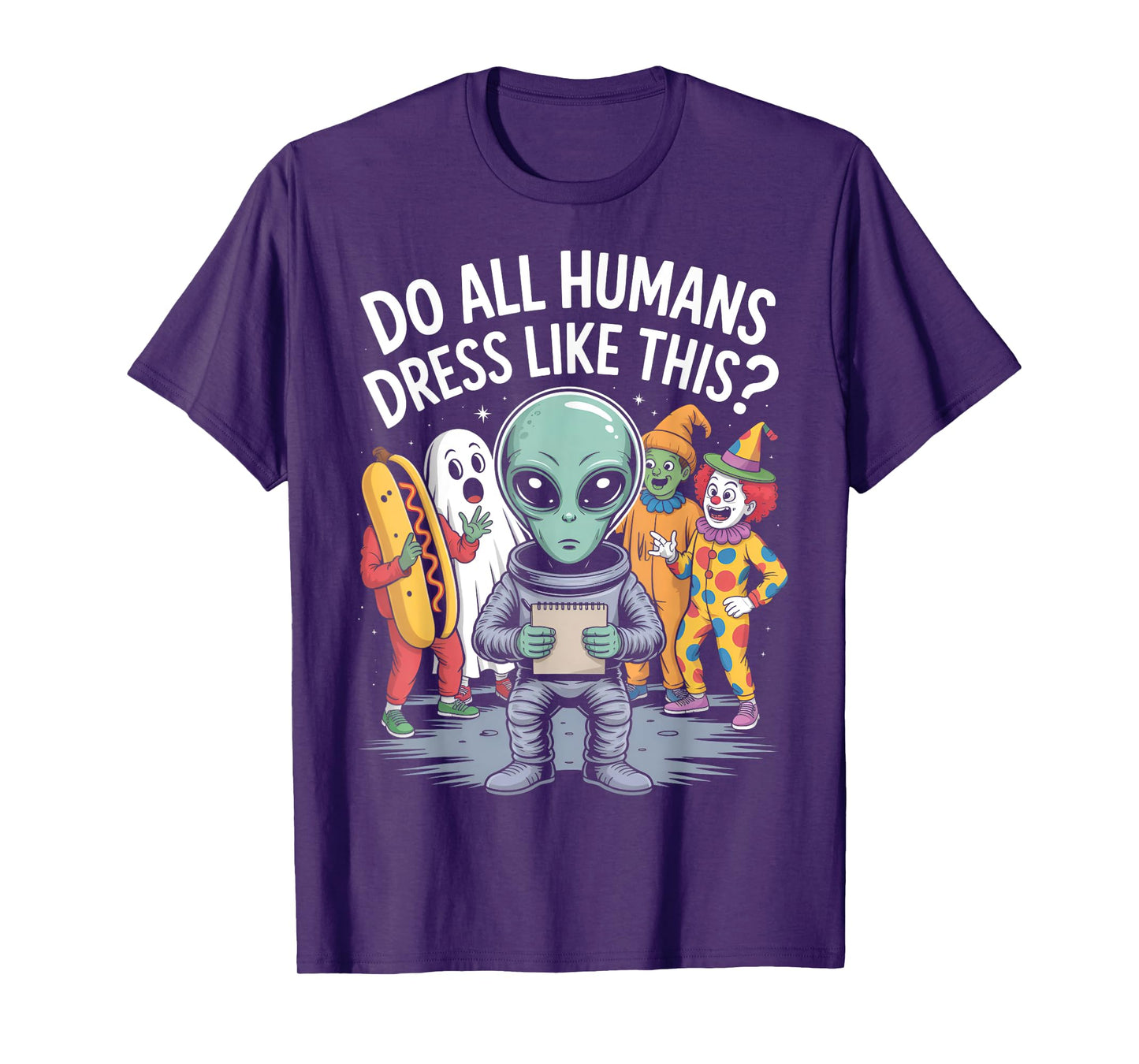 Do All Humans Dress Like This? – Funny Alien Halloween Joke T-Shirt