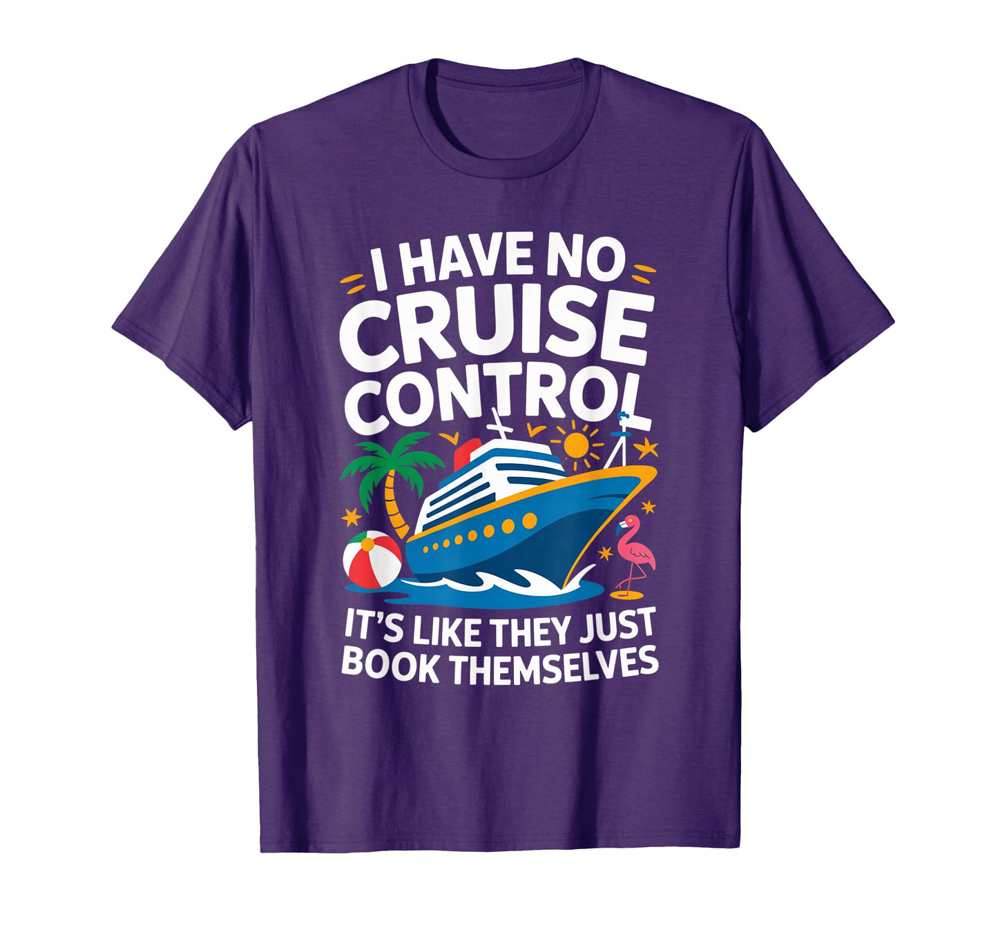 I Have No Cruise Control-It’s Like They Just Book Themselves T-Shirt