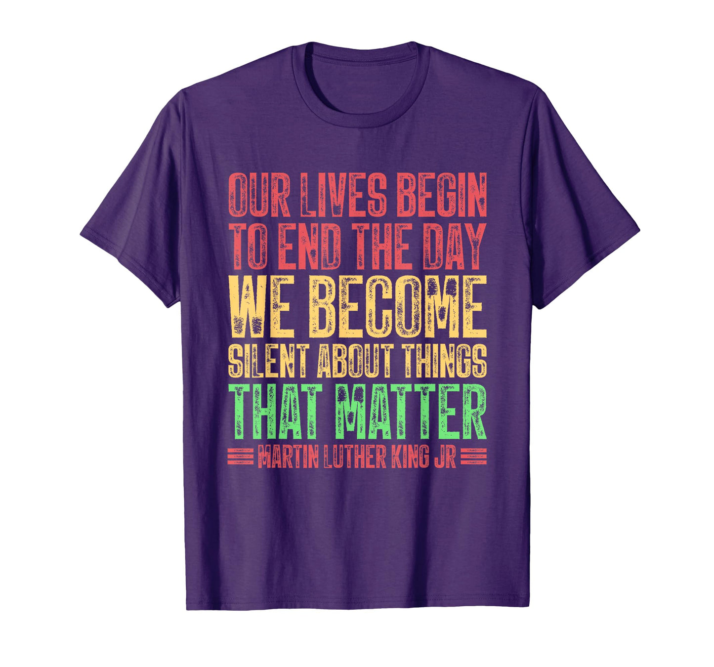 Our Lives Begin To End The Day We Become Silent MLK Day BLM T-Shirt
