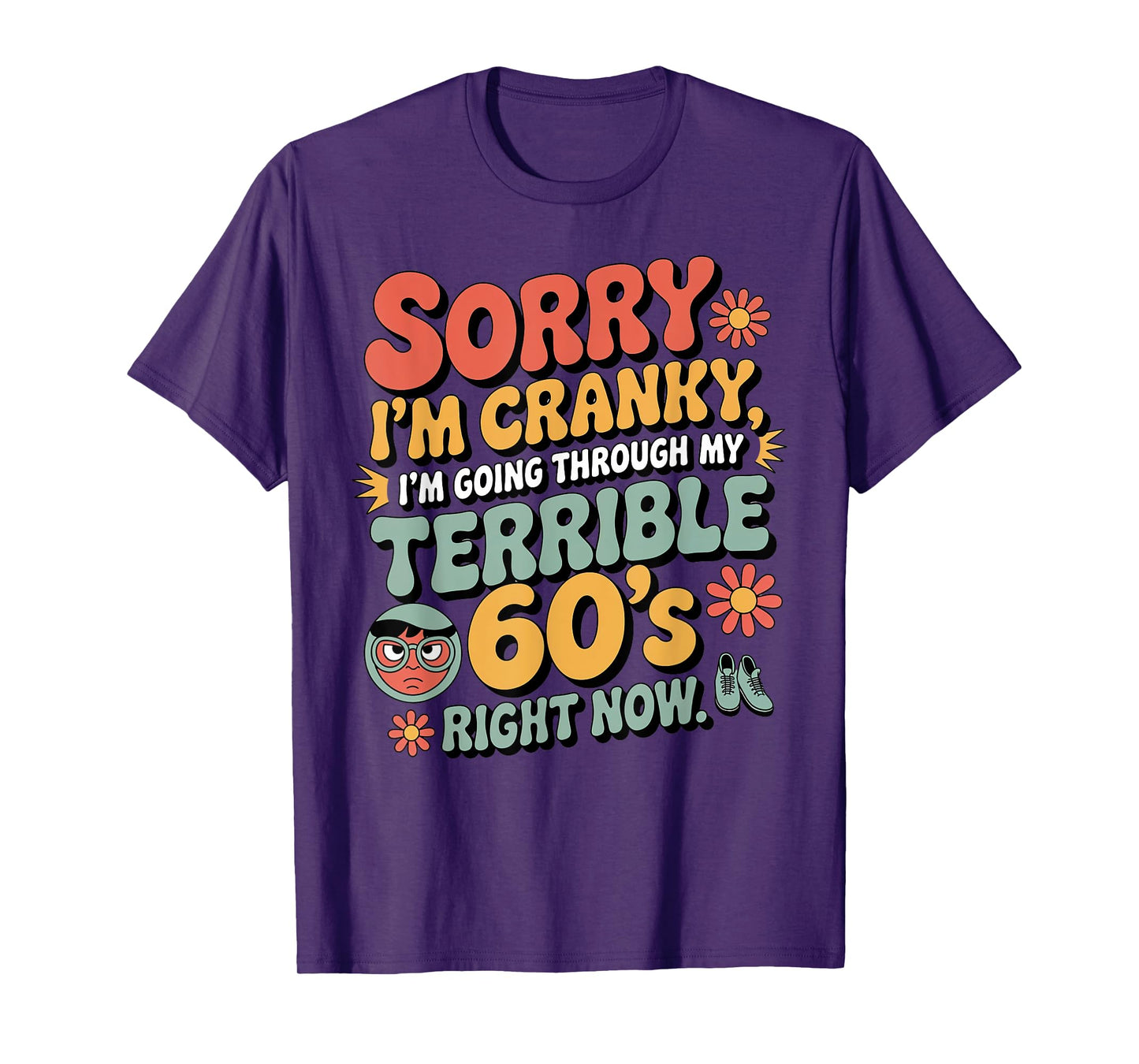 Sorry I'm Cranky I'm Going Through My Terrible 60's Birthday T-Shirt