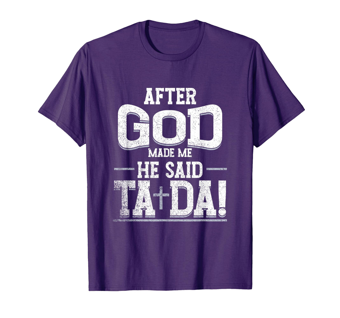 Funny After Made Me God He Said Ta Da | Awesome Phenomenal T-Shirt