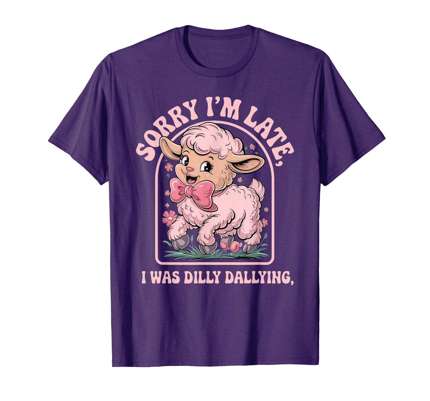 Sorry I'm Late I Was Dilly Dallying Funny sheep men woman T-Shirt