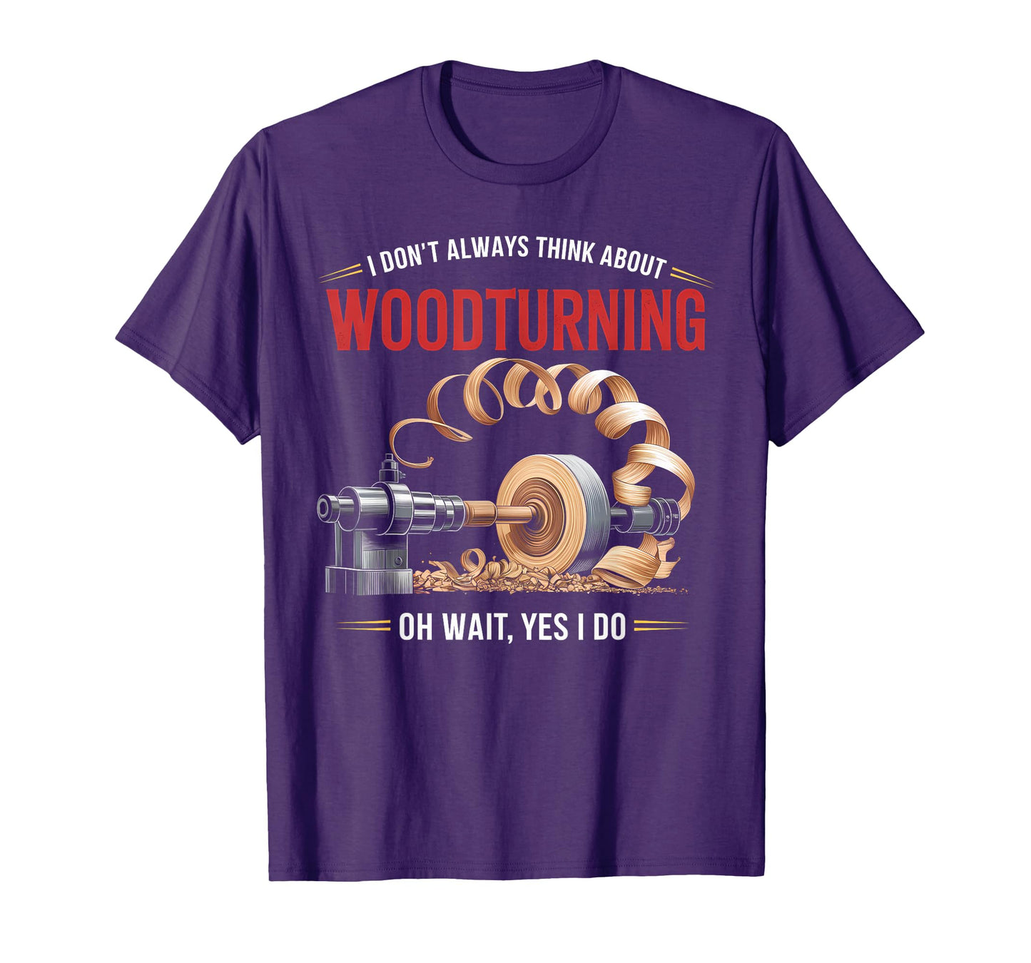 I Don’t Always Think About Woodturning Woodworker Carpenter T-Shirt