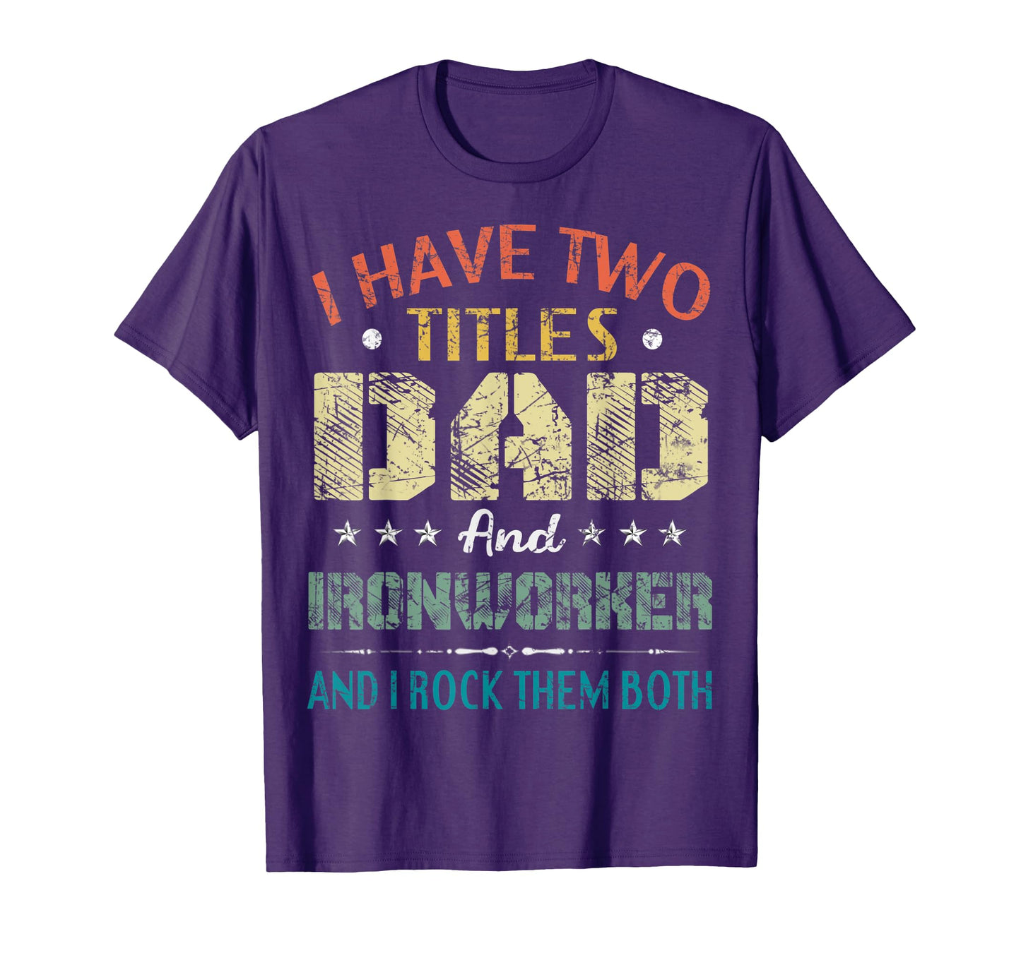 Mens I Have Two Titles Dad And Ironworker Funny Fathers Day Gift T-Shirt