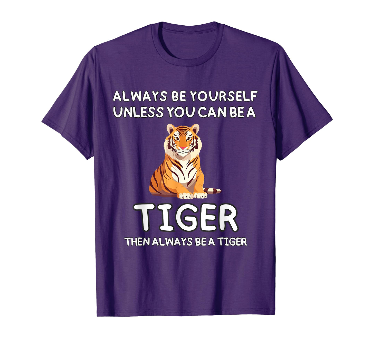 Always Be Yourself Unless You Can Be A Tiger Cute Funny T-Shirt