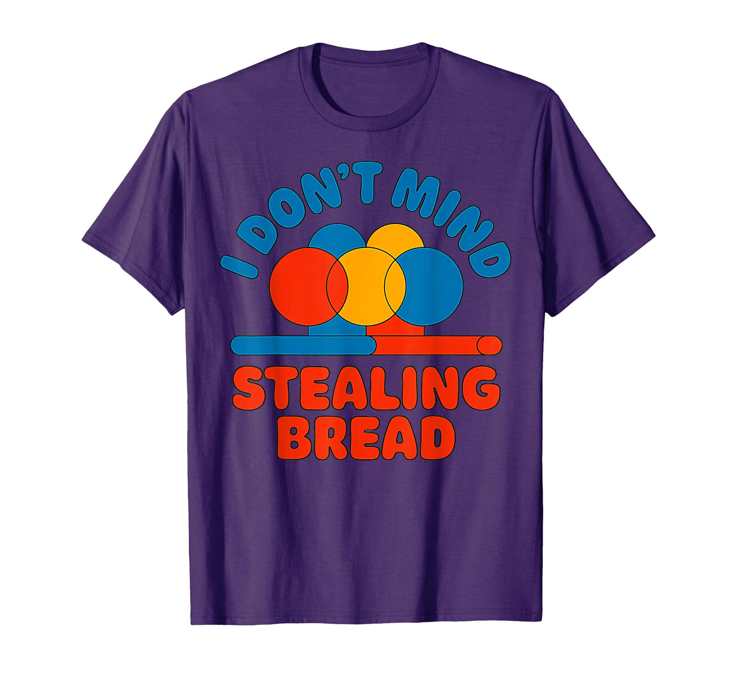 I Don't Mind Stealing Bread Funny T-Shirt