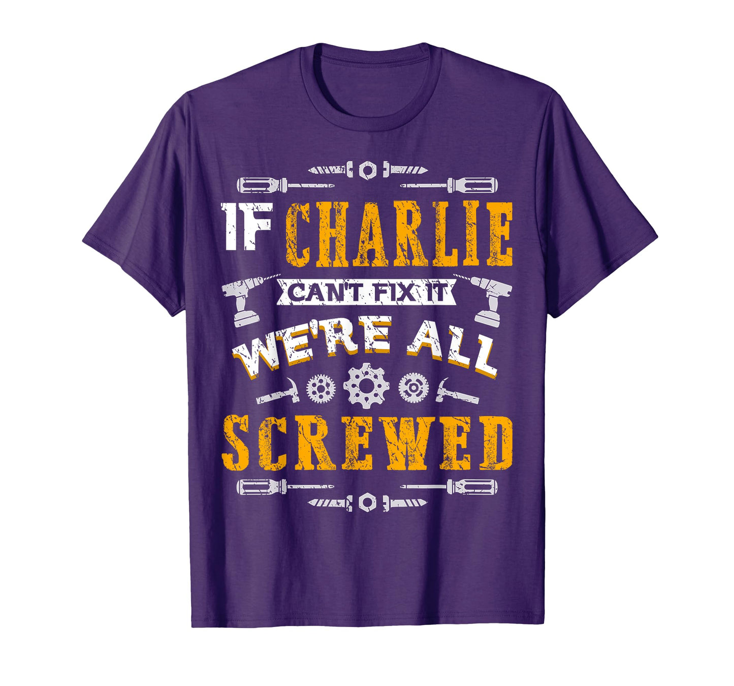 If Charlie Can't Fix it We're All Screwed Funny Father's Day T-Shirt
