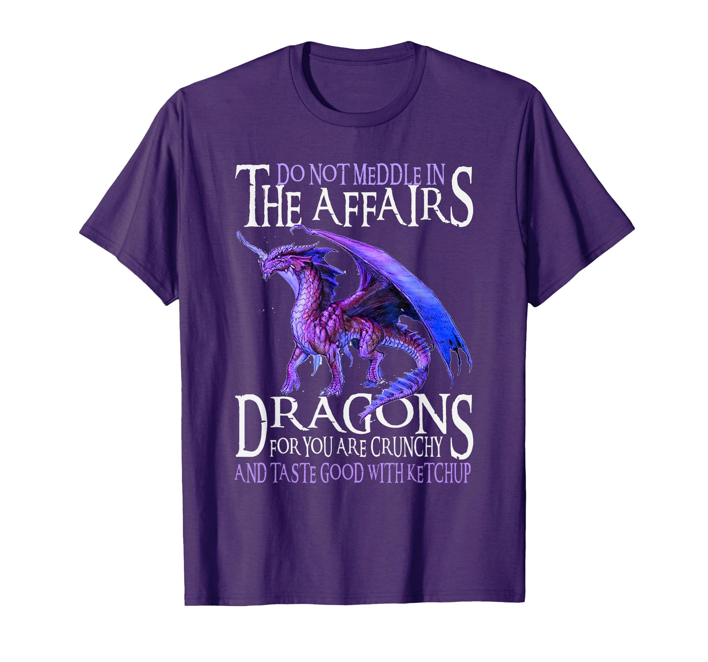 Do Not Meddle In The Affairs Of Dragons For You Are Crunchy T-Shirt