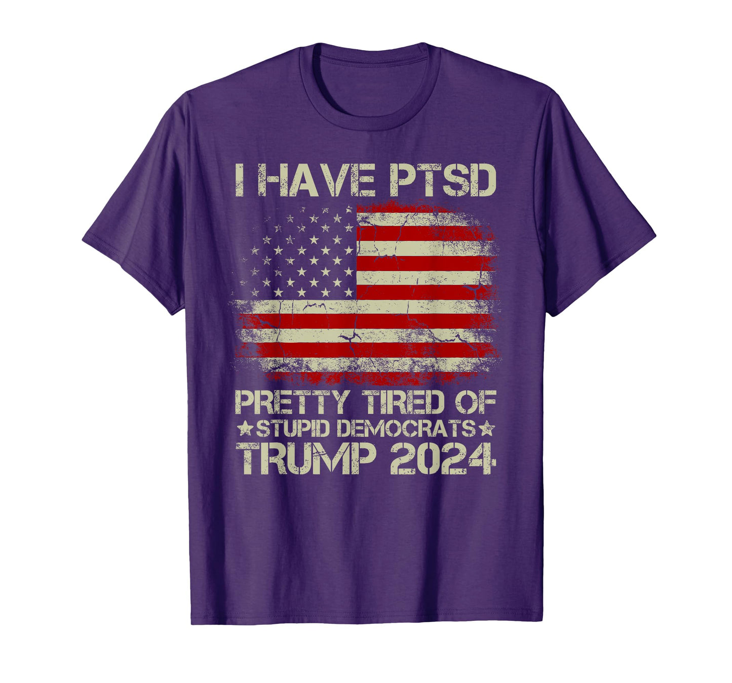 USA Flag I Have PTSD Pretty Tired Of Stupid Democrats Women Men T-Shirt