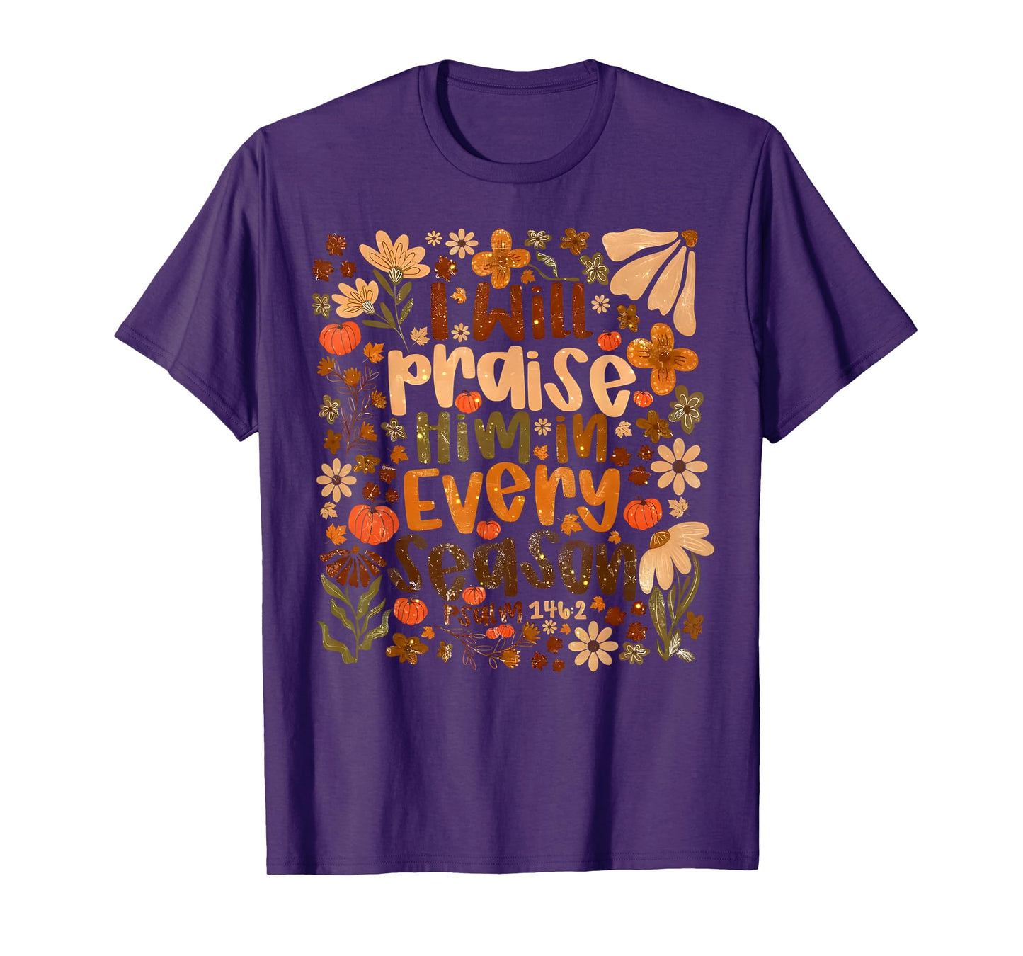 I Will Praise Him in Every Season Pumpkin Floral Fall Jesus T-Shirt