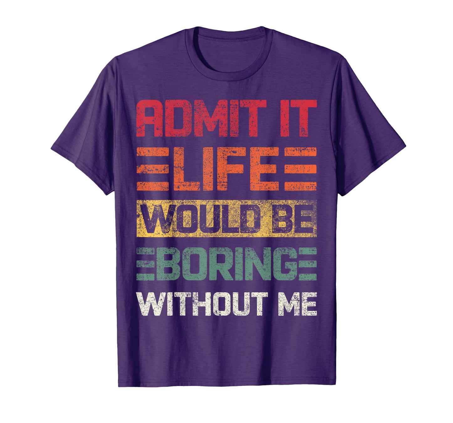 Admit It Life Would Be Boring Without Me, Funny Saying Retro T-Shirt