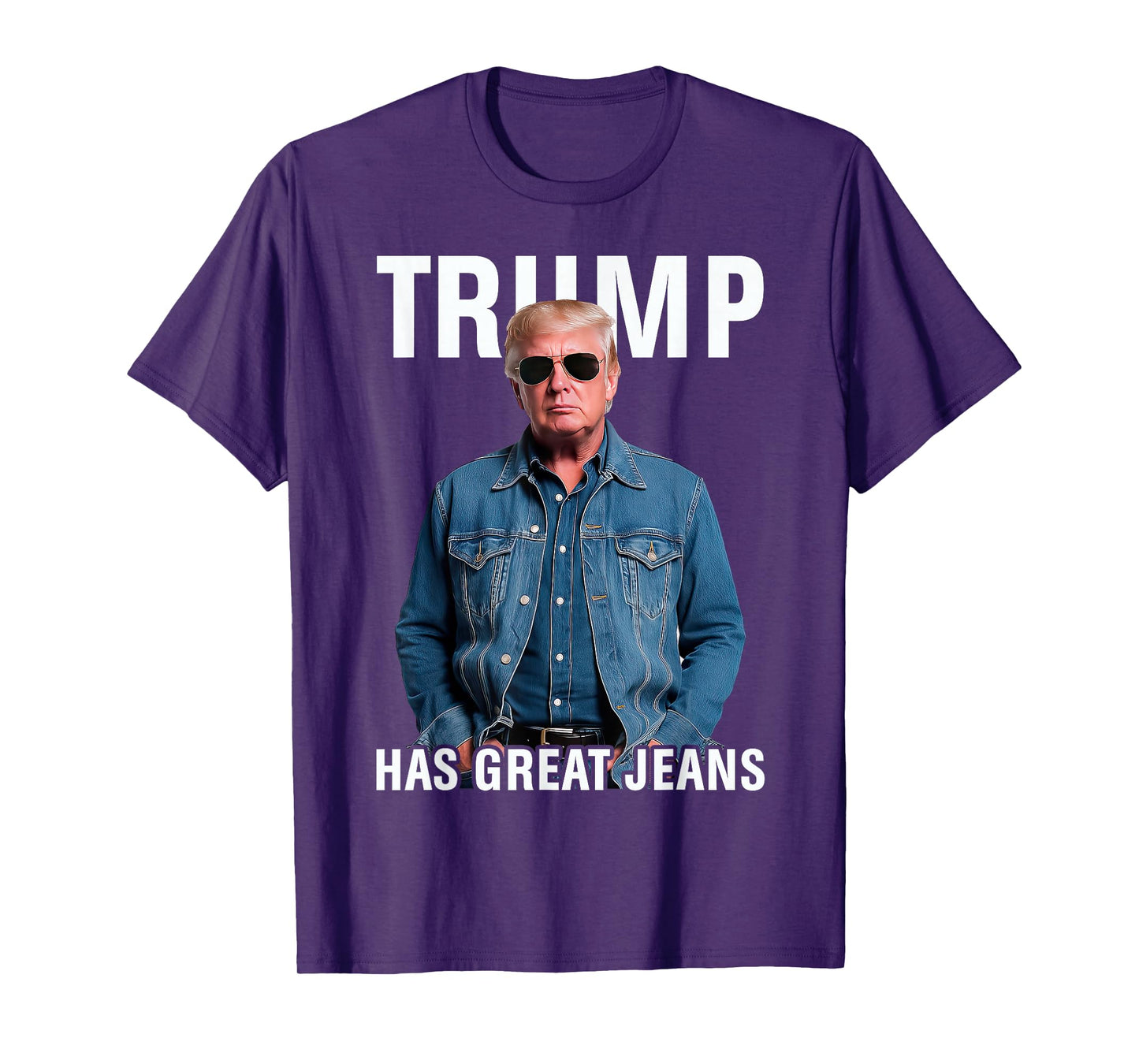 Men Women Trump Has Great Jeans Funny Meme T-Shirt