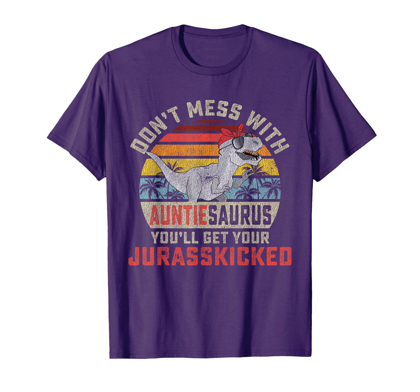 Don't Mess With Auntiesaurus You'll Get Jurasskicked Auntie T-Shirt