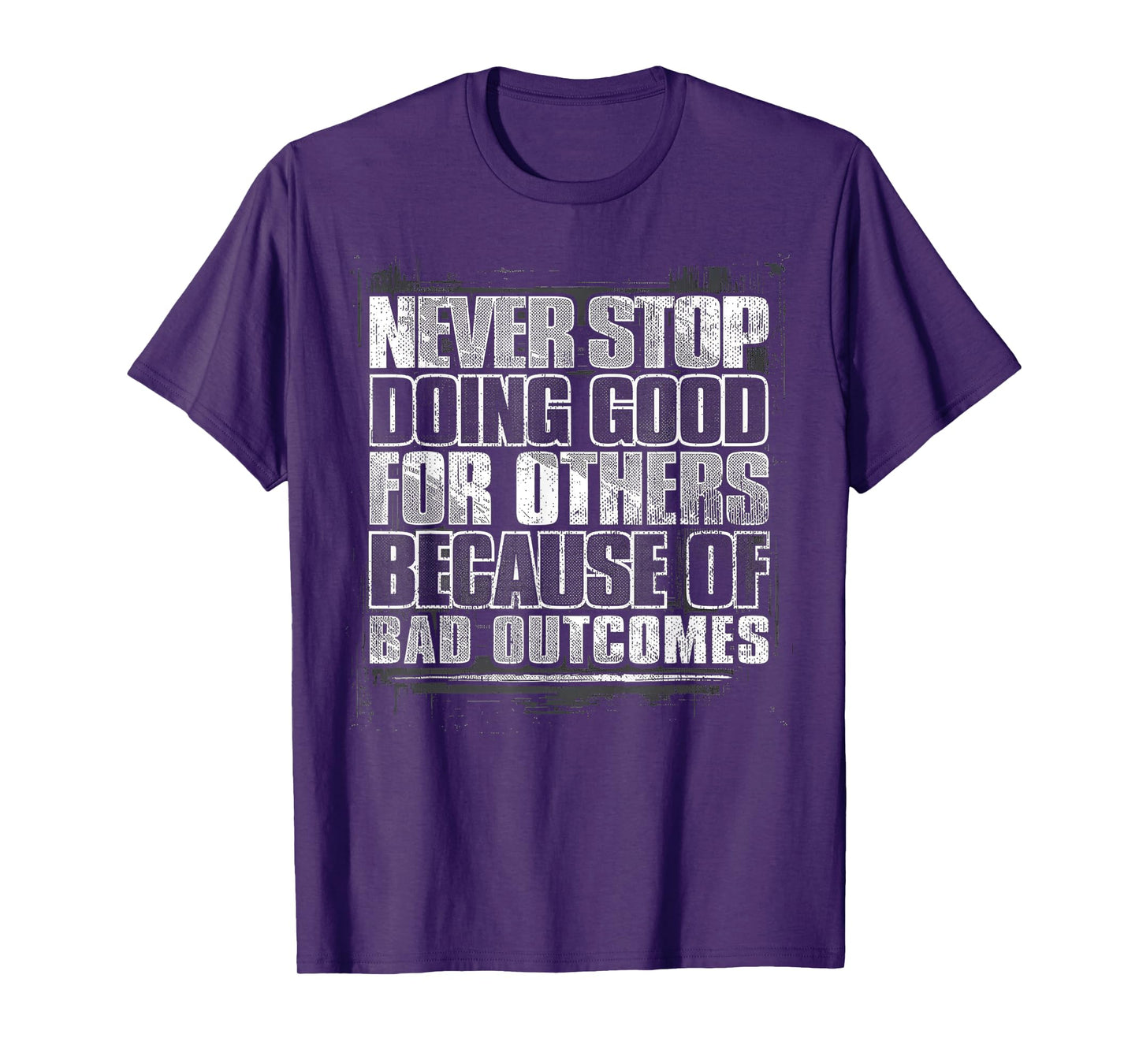Never Stop Doing Good For Other Because Of Bad Outcomes T-Shirt