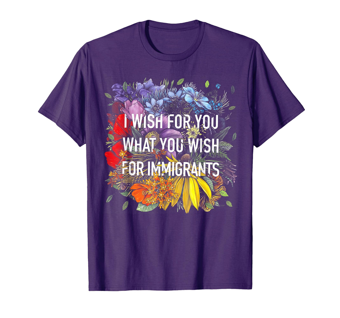 I Wish For You What You Wish For Immigrants T-Shirt